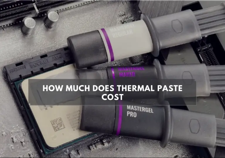 How Much Does Thermal Paste Cost [Complete Guide]