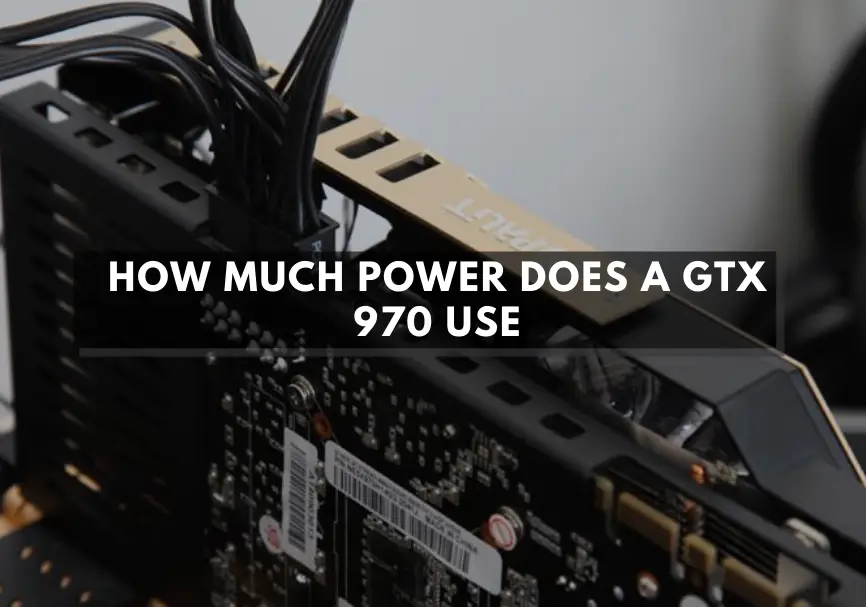 How Much Power Does A GTX 970 Use