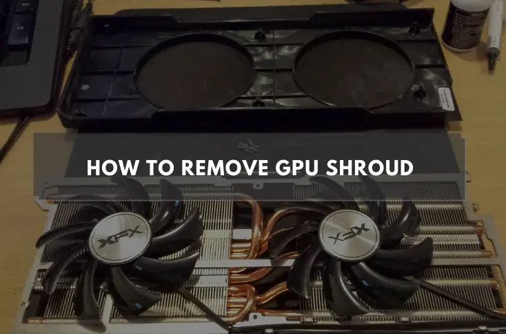 How To Remove GPU Shroud