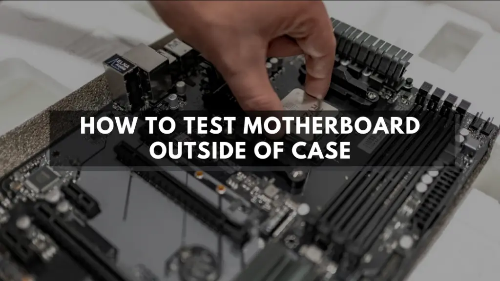 How To Test Motherboard Outside Of Case