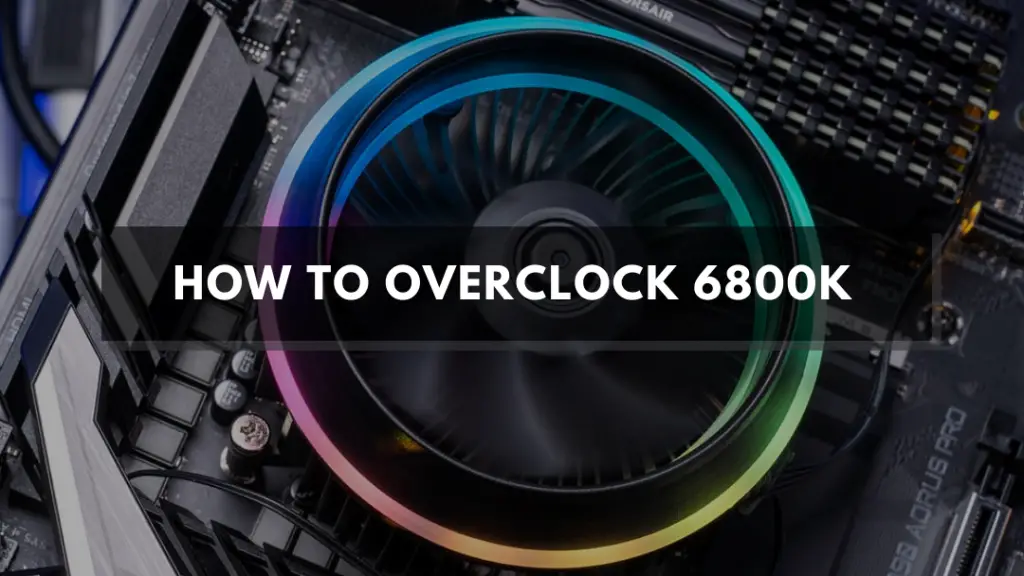 How To Overclock 6800k