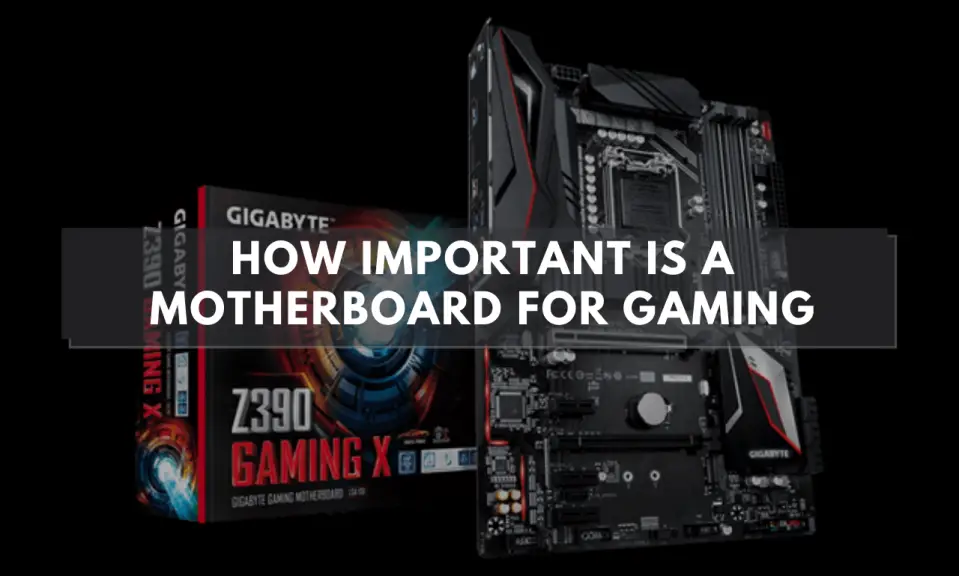 How Important Is A Motherboard For Gaming – Which One To Choose?