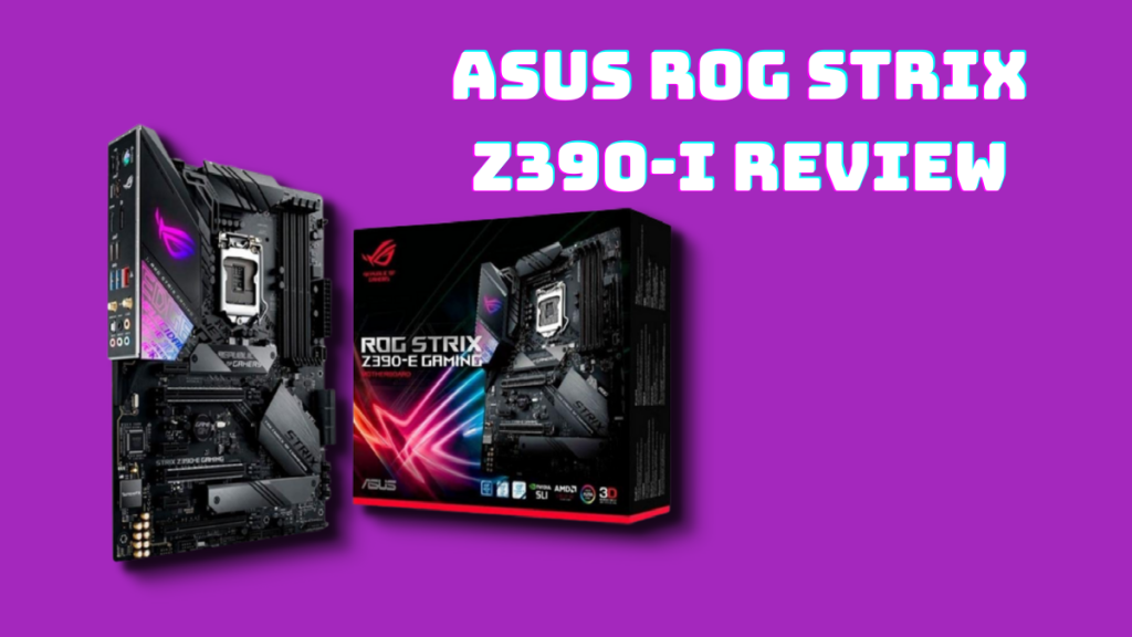 ASUS ROG Strix Z390-I Motherboard Review