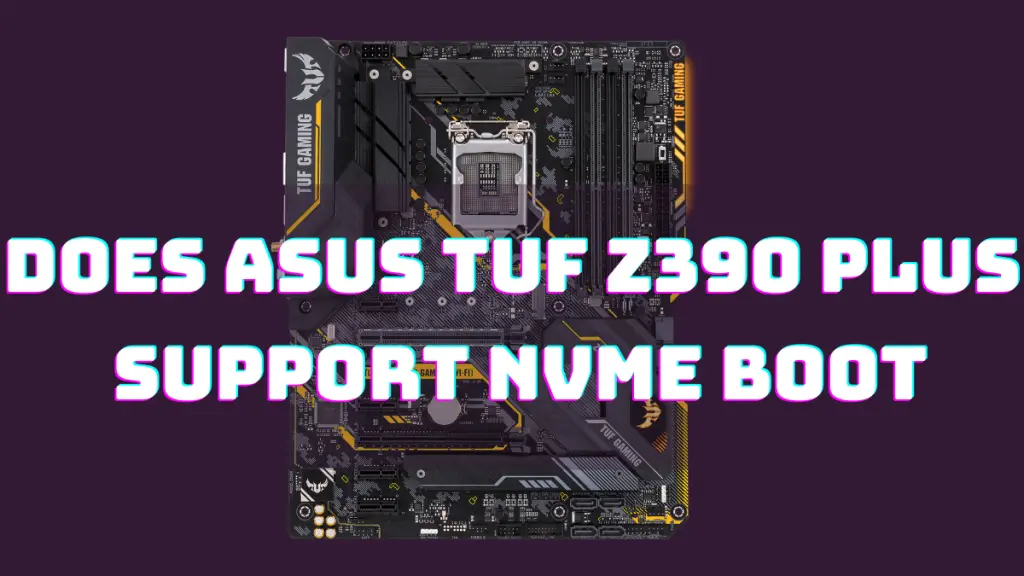 Does Asus TUF z390 Plus Support NVMe Boot
