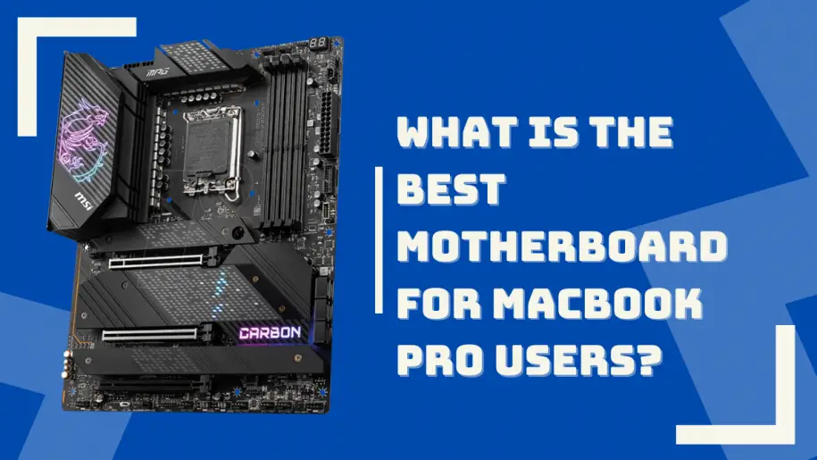 What Is the Best Motherboard for MacBook Pro Users?